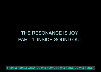The Resonance is Joy Part 1: Inside Sound Out